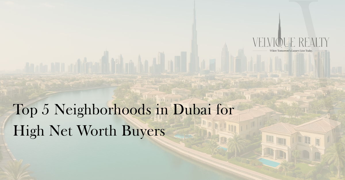 Top 5 Neighborhoods in Dubai for High Net Worth Buyers