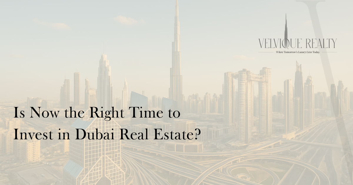 Is Now the Right Time to Invest in Dubai Real Estate?