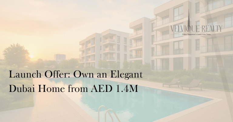 Launch Offer: Own an Elegant Dubai Home from AED 1.4M