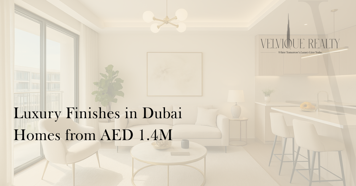 Luxury Finishes in Dubai Homes from AED 1.4M