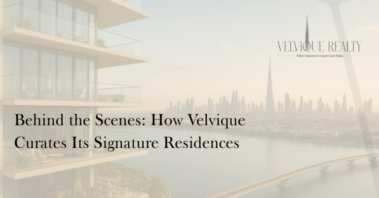 Behind the Scenes: How Velvique Curates Its Signature Residences