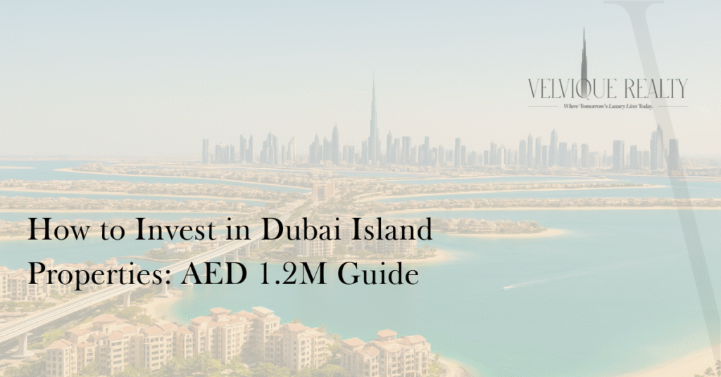 How to Invest in Dubai Island Properties AED 1.2M Guide