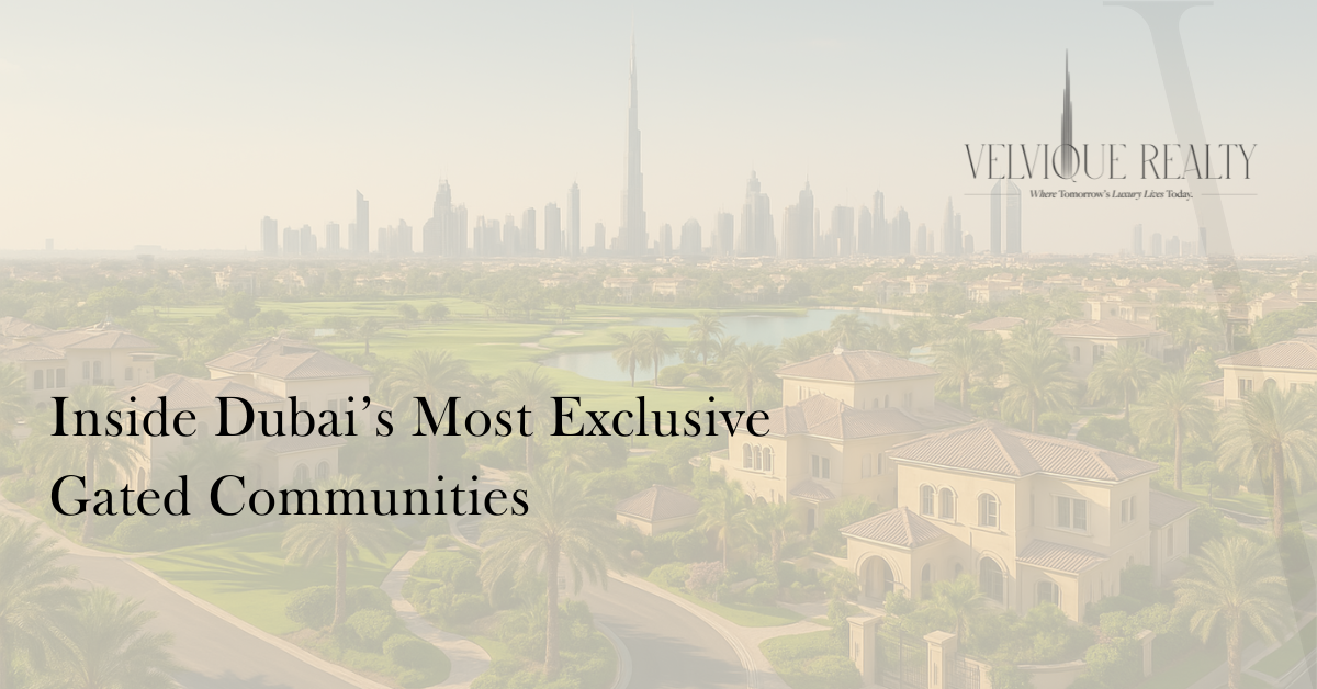 Inside Dubai’s Most Exclusive Gated Communities