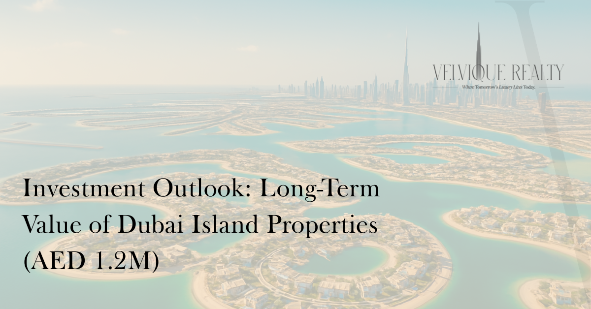 Investment Outlook: Long-Term Value of Dubai Island Properties (AED 1.2M)