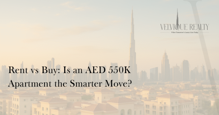Rent vs Buy: Is an AED 550K Apartment the Smarter Move?
