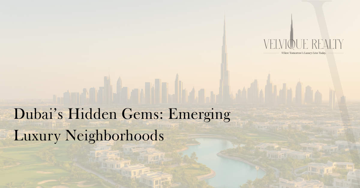 Dubai’s Hidden Gems: Emerging Luxury Neighborhoods