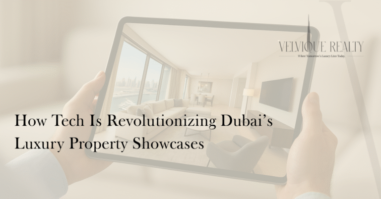 The Role of Technology in Property Showcasing: How Tech Is Revolutionizing Dubai’s Luxury Property Showcases