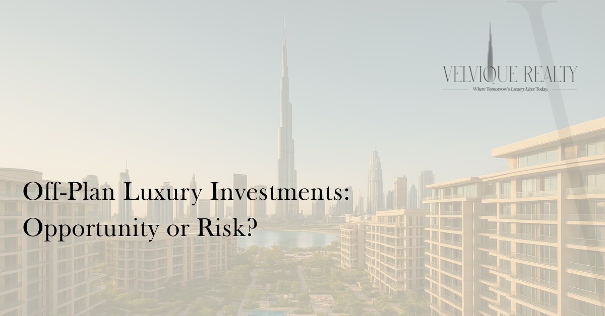Off-Plan Luxury Investments Opportunity or Risk